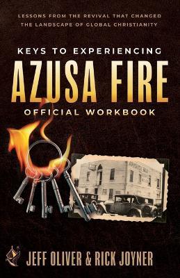 Keys to Experiencing Azusa Fire Workbook: Lessons from the Revival that Changed the Landscape of Global Christianity - Jeff Oliver,Rick Joyner - cover