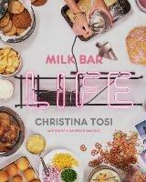 Milk Bar Life: Recipes & Stories: A Cookbook - Christina Tosi - cover