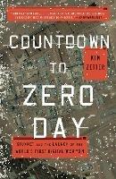 Countdown to Zero Day: Stuxnet and the Launch of the World's First Digital Weapon - Kim Zetter - cover