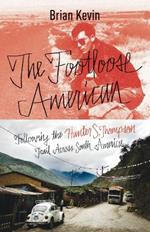 The Footloose American: Following the Hunter S. Thompson Trail Across South America