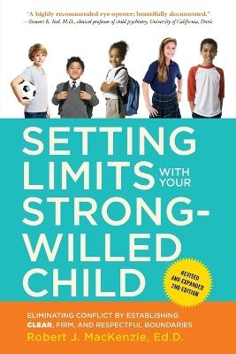 Setting Limits with Your Strong-Willed Child, Revised and Expanded 2nd Edition: Eliminating Conflict by Establishing CLEAR, Firm, and Respectful Boundaries - Robert J. Mackenzie - cover