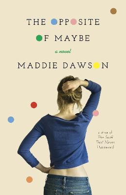 The Opposite of Maybe: A Novel - Maddie Dawson - cover