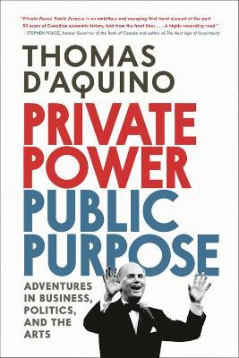 Private Power, Public Purpose: Adventures in Business, Politics, and the Arts - Thomas d'Aquino - cover