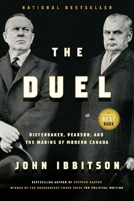 The Duel: Diefenbaker, Pearson and the Making of Modern Canada - John Ibbitson - cover