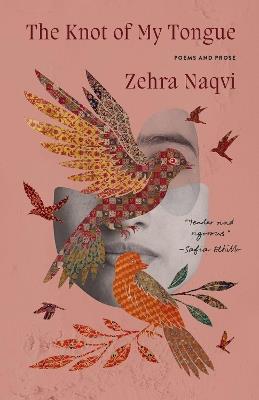 The Knot Of My Tongue: Poems and Prose - Zehra Naqvi - cover