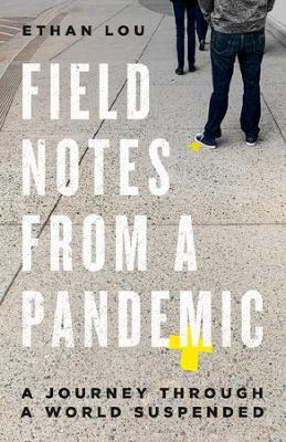Field Notes From A Pandemic: A Journey Through a Suspended World - Ethan Lou - cover