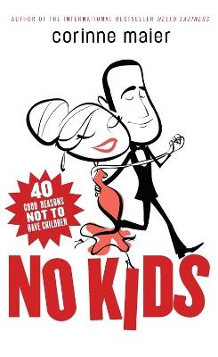 No Kids: 40 Good Reasons Not to Have Children - Corinne Maier - cover