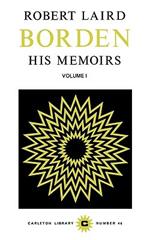 Robert Laird Borden, Vol I: His Memoirs, 2 Volumes