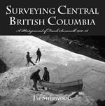 Surveying Central British Columbia: A Photojournal of Frank Swanell, 1920–28