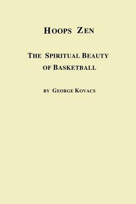 Hoops Zen the Spiritual Beauty of Basketball - George Kovacs - cover