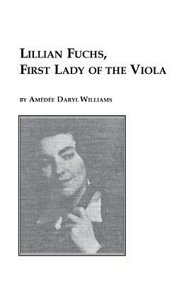 Lillian Fuchs, First Lady of the Viola - Amedee Daryl Williams - cover
