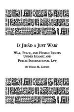Is Jihad a Just War? War, Peace and Human Rights Under Islamic and Public International Law