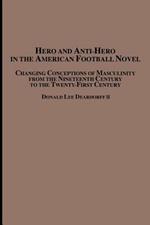 Hero and Anti-Hero in the American Football Novel: Changing Conceptions of Masculinity from the 19th Century to the 21st Century