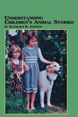 Understanding Children's Animal Stories - Kathleen R Johnson - cover