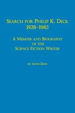 Search for Philip K. Dick, 1928-1982 a Memoir and Biography of the Science Fiction Writer