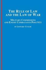 The Rule of Law and the Law of War: Military Commissions and Enemy Combatants Post 9/11