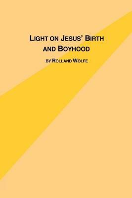 Light on Jesus's Birth and Boyhood - Rolland Wolfe - cover