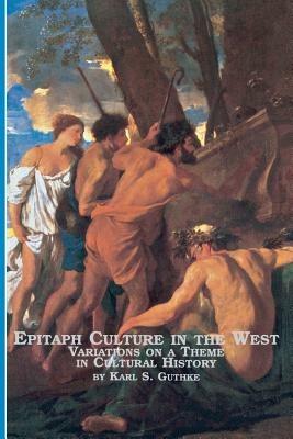 Epitaph Culture in the West Variations on a Theme in Cultural History - Karl S Guthke - cover