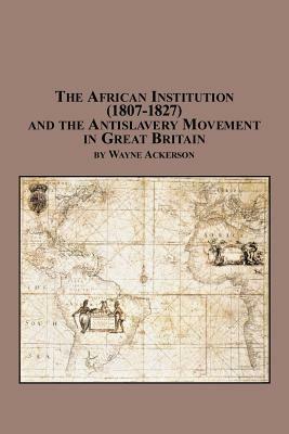The African Institution (1807-1827) - Wayne Ackerson - cover