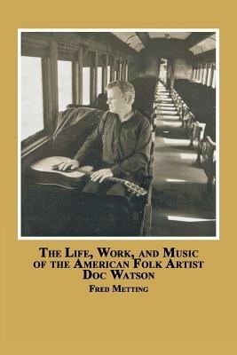 The Life, Work and Music of the American Folk Artist Doc Watson - Fred Metting - cover