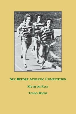 Sex Before Athletic Competition: Myth or Fact - Tommy Boone - cover