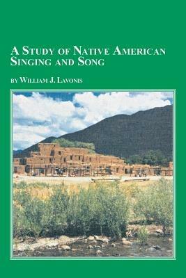 A Study of Native American Singing and Song - William Lavonis - cover