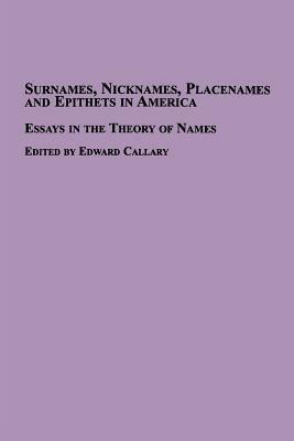 Surnames, Nicknames, Placenames and Epithets in America: Essays in the Theory of Names - cover