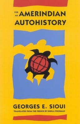 For an Amerindian Autohistory: An Essay on the Foundations of a Social Ethic - George E. Sioui,Sheila Fischmann - cover