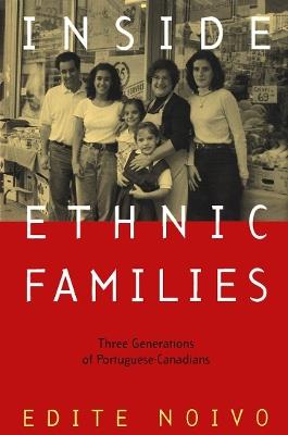 Inside Ethnic Families: Three Generations of Portuguese-Canadians - Edite Noivo - cover