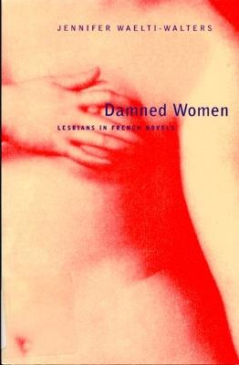 Damned Women: Lesbians in French Novel - Jennifer Waelti-Walters - cover