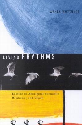 Living Rhythms: Lessons in Aboriginal Economic Resilience and Vision - Wanda Wuttunee - cover