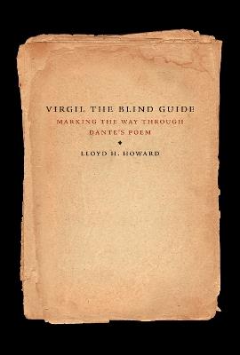 Virgil the Blind Guide: Marking the Way Through the Divine Comedy - Lloyd H. Howard - cover