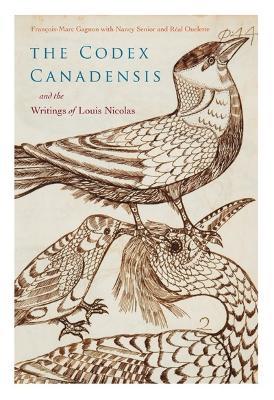 The Codex Canadensis and the Writings of Louis Nicolas: The Natural History of the New World, Histoire Naturelle Des Indes Occidentales - cover
