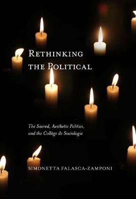 Rethinking the Political: The Sacred, Aesthetic Politics, and the Collège De Sociologie - Simonetta Falasca-Zamponi - cover