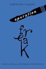 Operation Freak: Narrative, Identity, and the Spectrum of Bodily Abilities