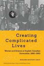 Creating Complicated Lives: Women and Science at English-Canadian Universities, 1880-1980