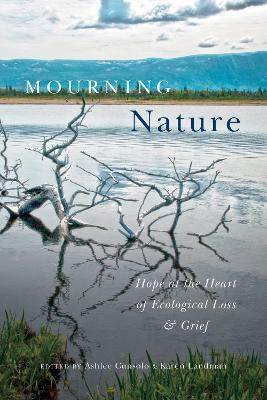 Mourning Nature: Hope at the Heart of Ecological Loss and Grief - cover