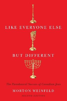 Like Everyone Else but Different: The Paradoxical Success of Canadian Jews, Second Edition - Morton Weinfeld - cover