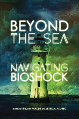Beyond the Sea: Navigating Bioshock - cover