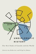 Undiplomatic History: The New Study of Canada and the World