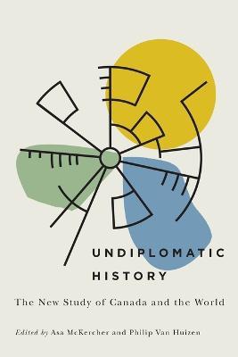 Undiplomatic History: The New Study of Canada and the World - cover