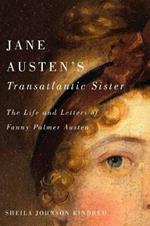 Jane Austen's Transatlantic Sister: The Life and Letters of Fanny Palmer Austen