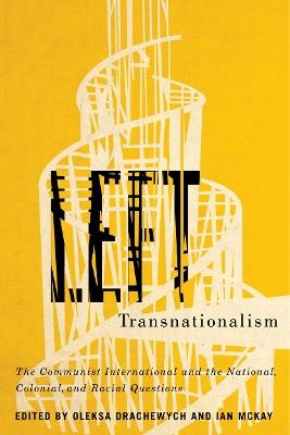 Left Transnationalism: The Communist International and the National, Colonial, and Racial Questions - cover