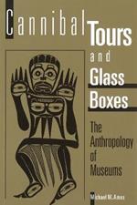 Cannibal Tours and Glass Boxes: The Anthropology of Museums