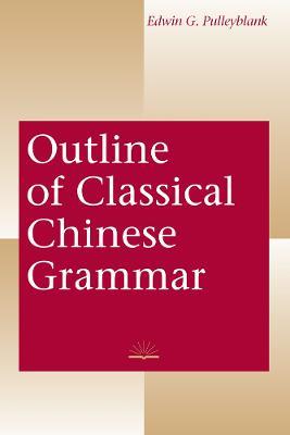 Outline of Classical Chinese Grammar - Edwin G. Pulleyblank - cover