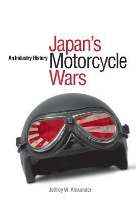 Japan's Motorcycle Wars: An Industry History - Jeffrey W. Alexander - cover