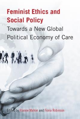 Feminist Ethics and Social Policy: Towards a New Global Political Economy of Care - cover