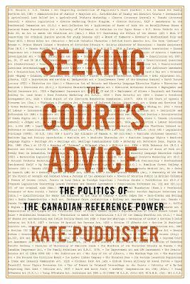 Seeking the Court's Advice: The Politics of the Canadian Reference Power - Kate Puddister - cover
