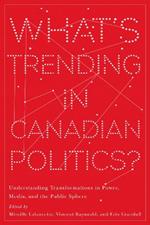 What's Trending in Canadian Politics?: Understanding Transformations in Power, Media, and the Public Sphere