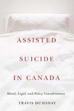 Assisted Suicide in Canada: Moral, Legal, and Policy Considerations